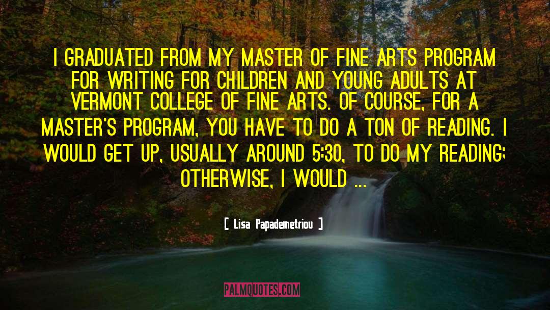 Lisa Papademetriou Quotes: I graduated from my Master
