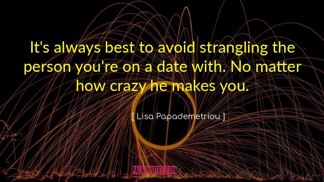 Lisa Papademetriou Quotes: It's always best to avoid