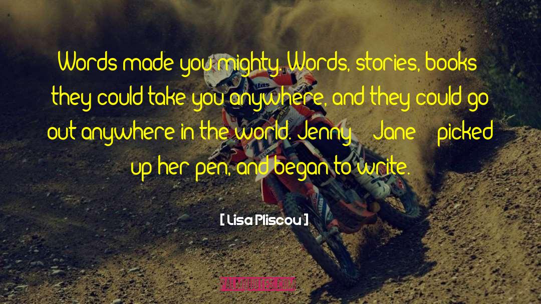 Lisa Pliscou Quotes: Words made you mighty. Words,