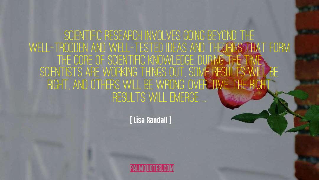 Lisa Randall Quotes: Scientific research involves going beyond