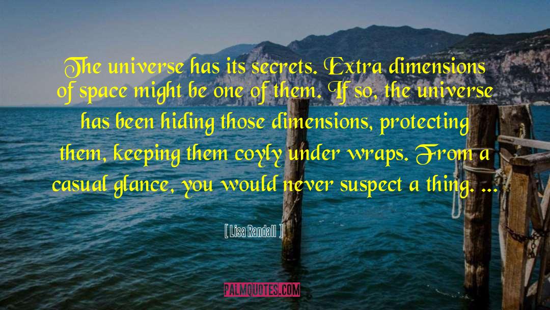 Lisa Randall Quotes: The universe has its secrets.