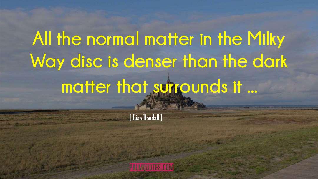 Lisa Randall Quotes: All the normal matter in