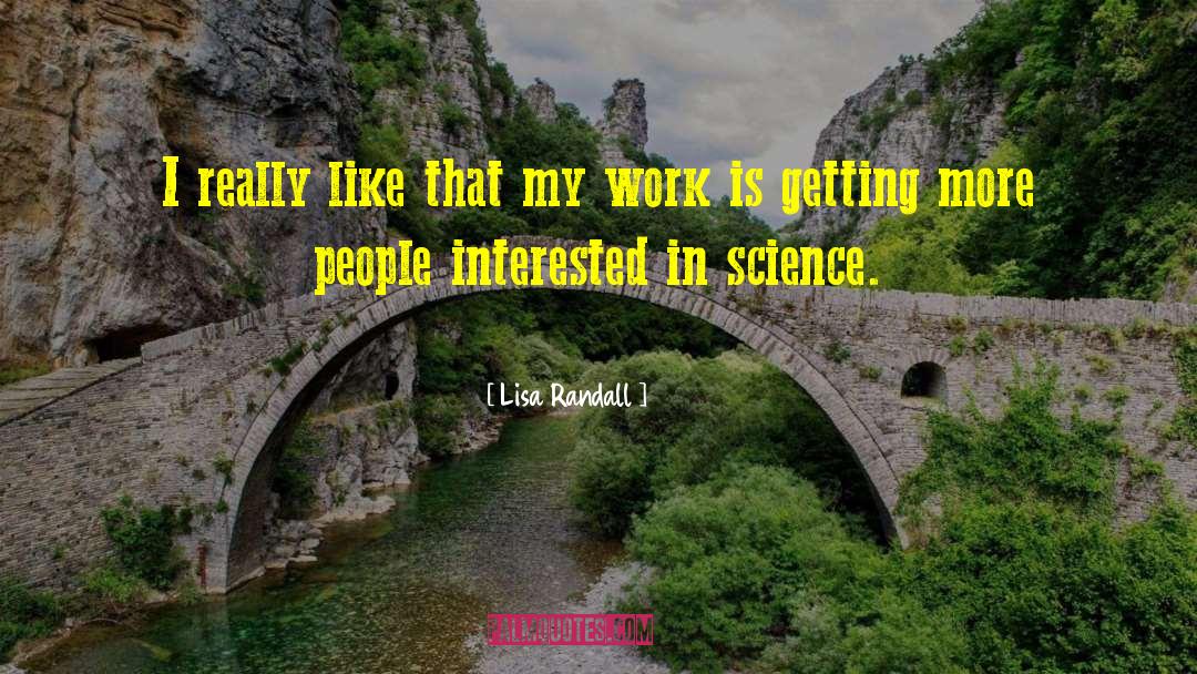 Lisa Randall Quotes: I really like that my
