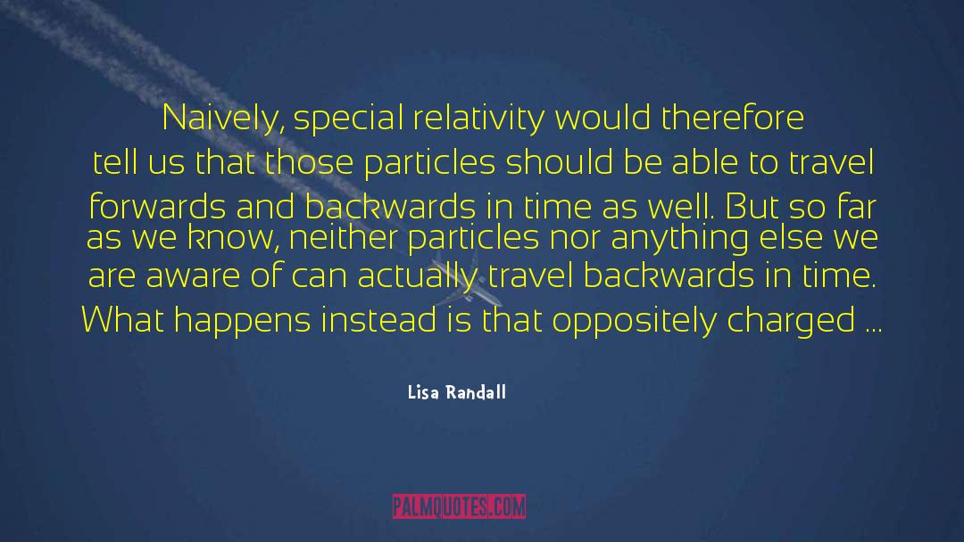 Lisa Randall Quotes: Naively, special relativity would therefore