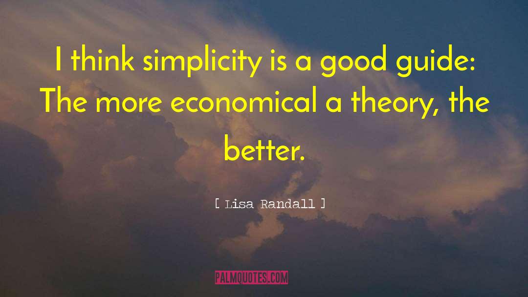 Lisa Randall Quotes: I think simplicity is a