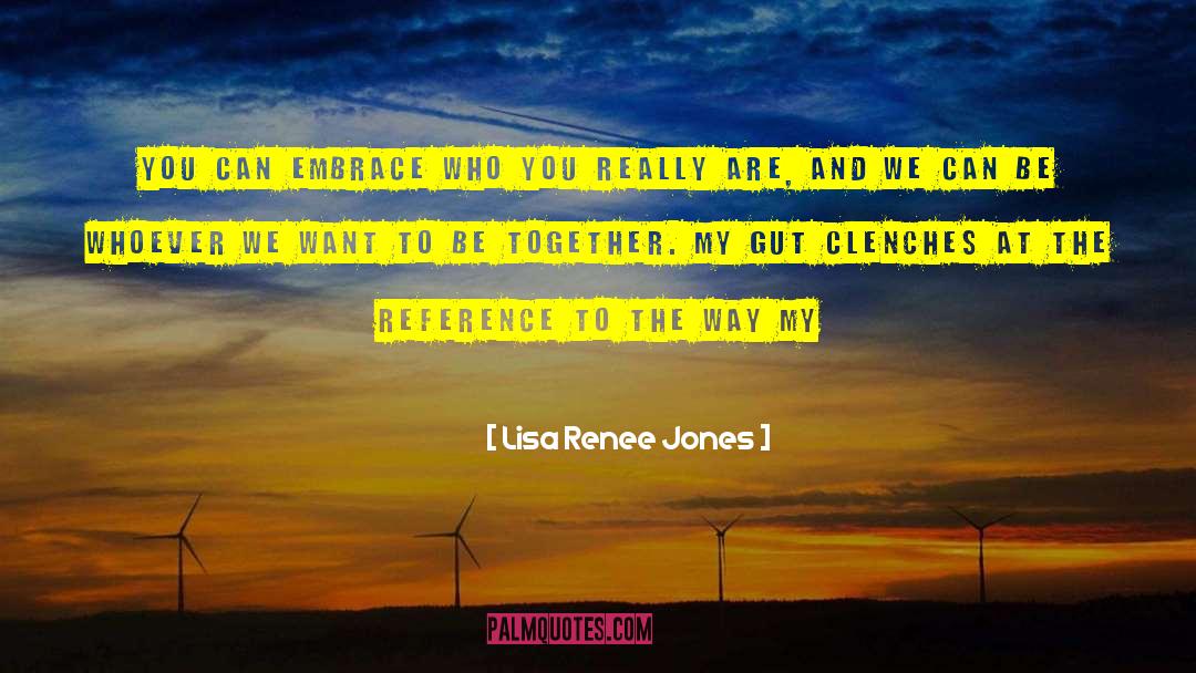 Lisa Renee Jones Quotes: You can embrace who you