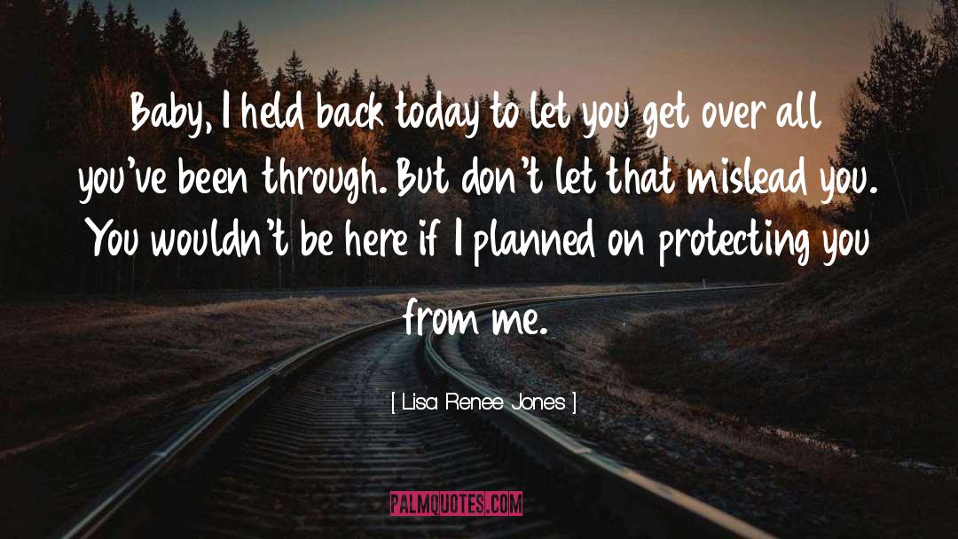 Lisa Renee Jones Quotes: Baby, I held back today