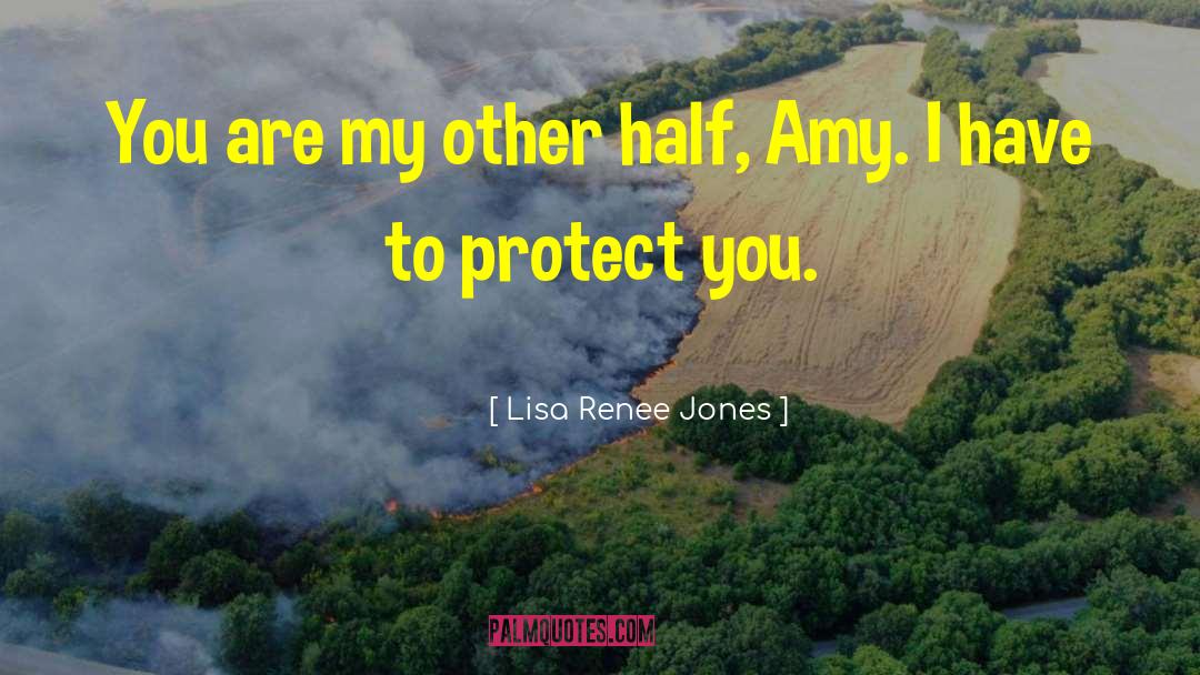 Lisa Renee Jones Quotes: You are my other half,