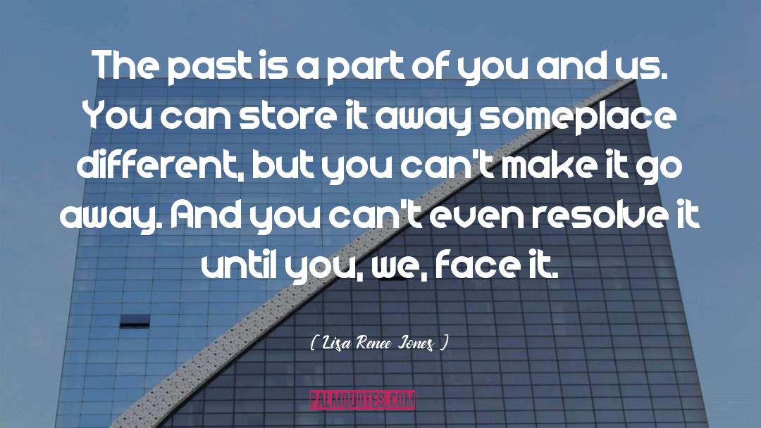 Lisa Renee Jones Quotes: The past is a part