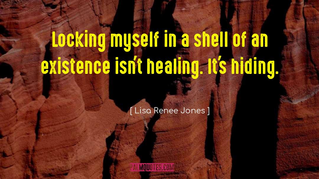 Lisa Renee Jones Quotes: Locking myself in a shell