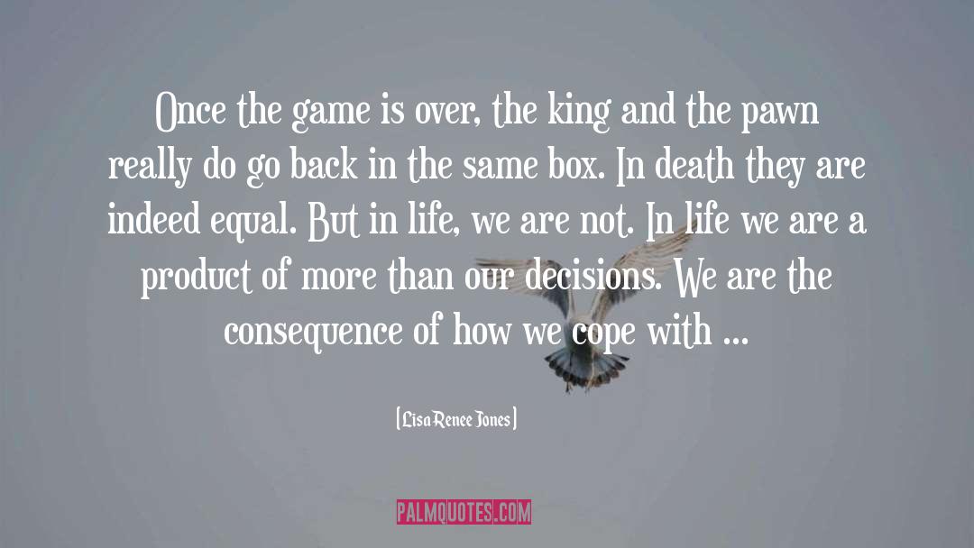 Lisa Renee Jones Quotes: Once the game is over,