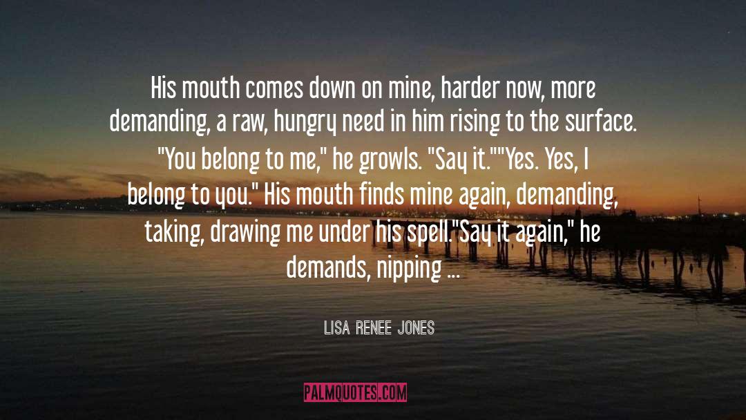 Lisa Renee Jones Quotes: His mouth comes down on