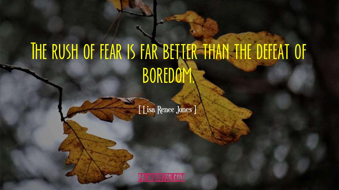 Lisa Renee Jones Quotes: The rush of fear is