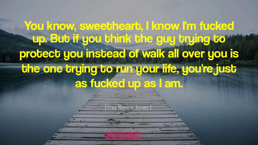 Lisa Renee Jones Quotes: You know, sweetheart, I know