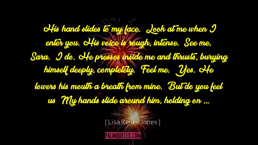 Lisa Renee Jones Quotes: His hand slides to my