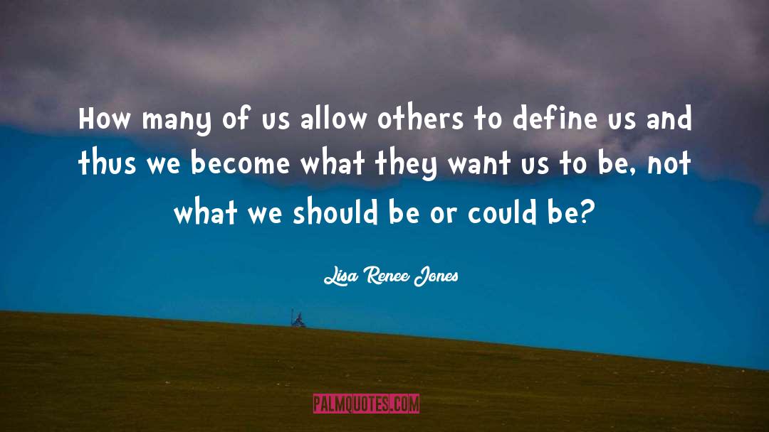 Lisa Renee Jones Quotes: How many of us allow