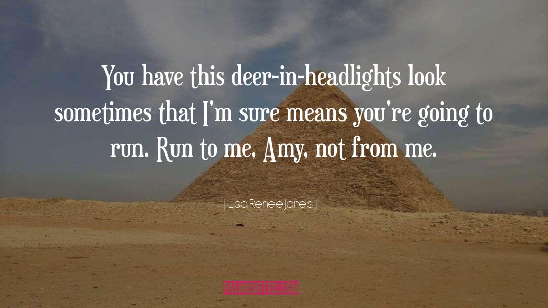 Lisa Renee Jones Quotes: You have this deer-in-headlights look