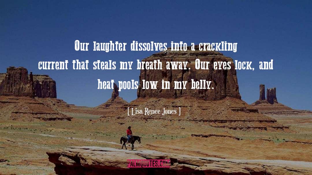 Lisa Renee Jones Quotes: Our laughter dissolves into a