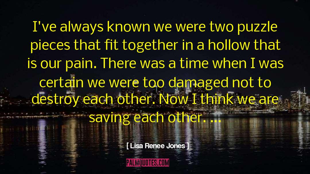 Lisa Renee Jones Quotes: I've always known we were