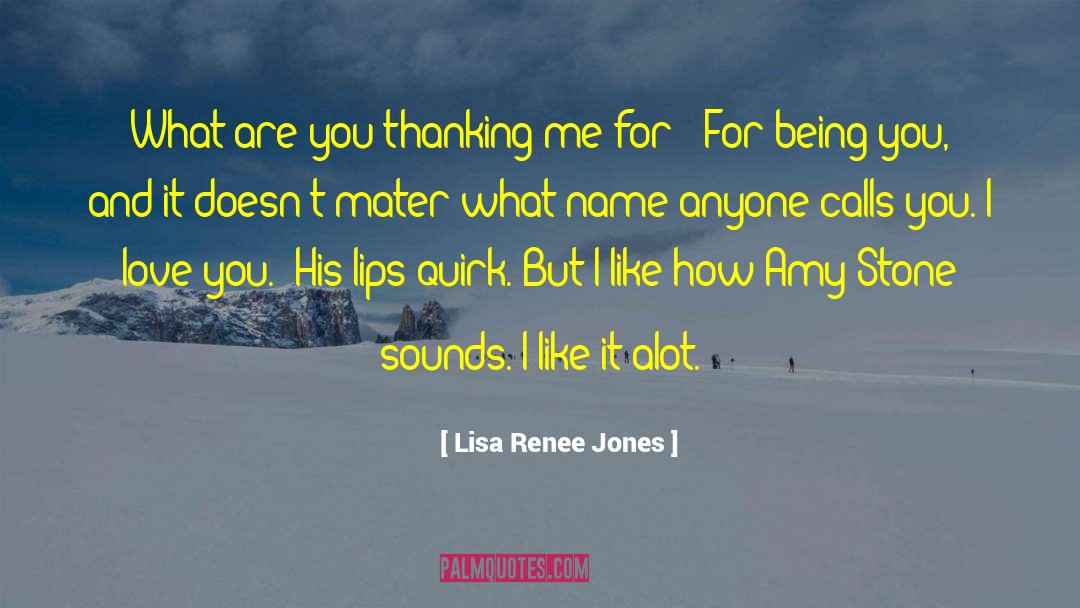 Lisa Renee Jones Quotes: What are you thanking me