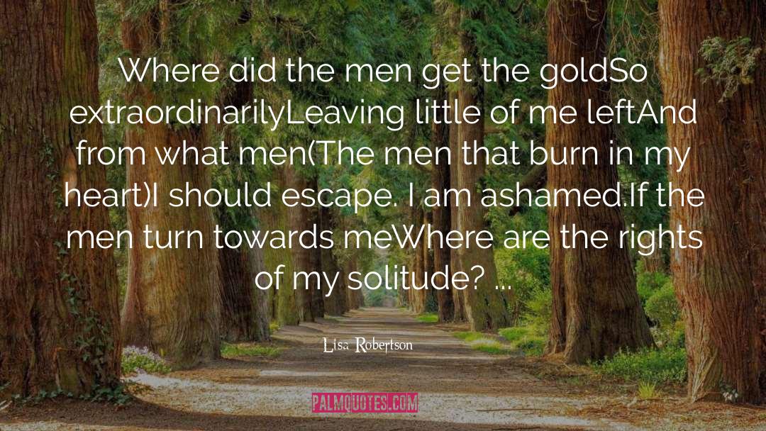 Lisa Robertson Quotes: Where did the men get