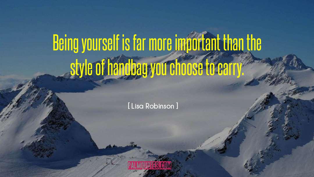 Lisa Robinson Quotes: Being yourself is far more