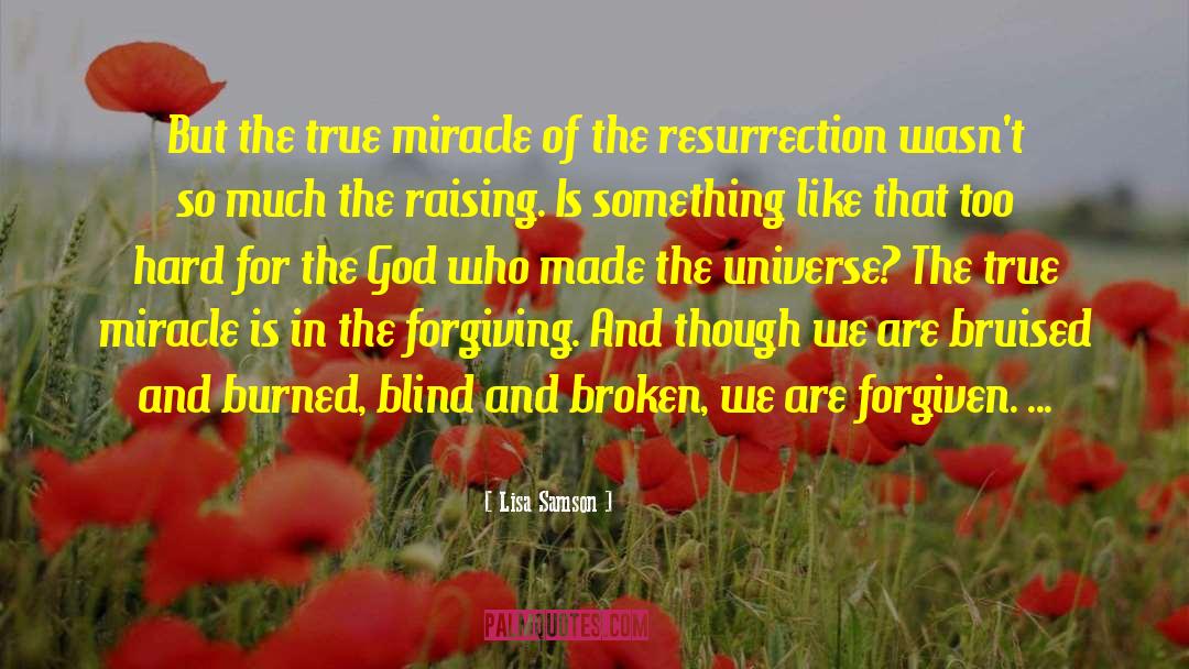 Lisa Samson Quotes: But the true miracle of