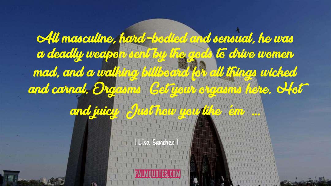 Lisa Sanchez Quotes: All masculine, hard-bodied and sensual,