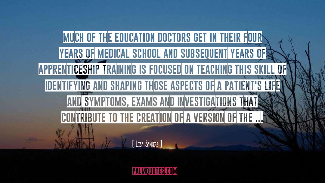 Lisa Sanders Quotes: Much of the education doctors