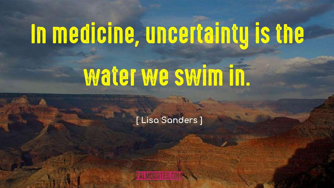 Lisa Sanders Quotes: In medicine, uncertainty is the