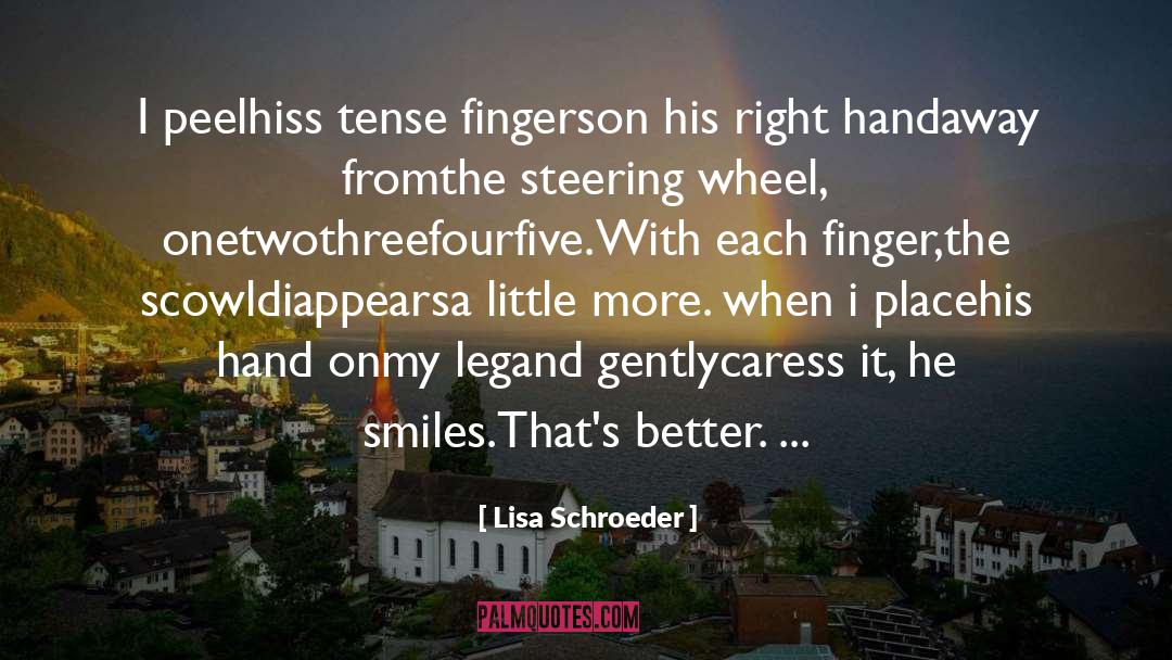 Lisa Schroeder Quotes: I peel<br>hiss tense fingers<br>on his