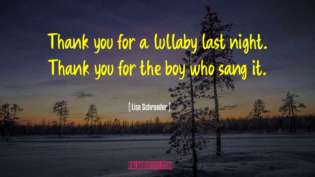 Lisa Schroeder Quotes: Thank you for a lullaby