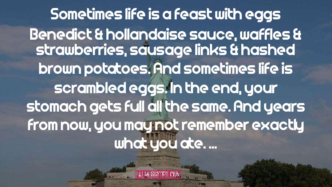 Lisa Schroeder Quotes: Sometimes life is a feast