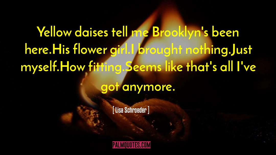 Lisa Schroeder Quotes: Yellow daises tell me Brooklyn's