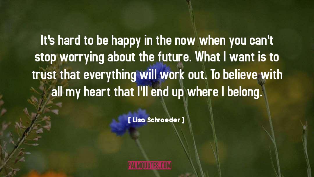 Lisa Schroeder Quotes: It's hard to be happy