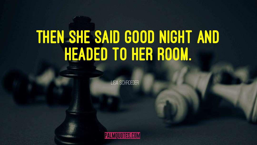 Lisa Schroeder Quotes: Then she said good night