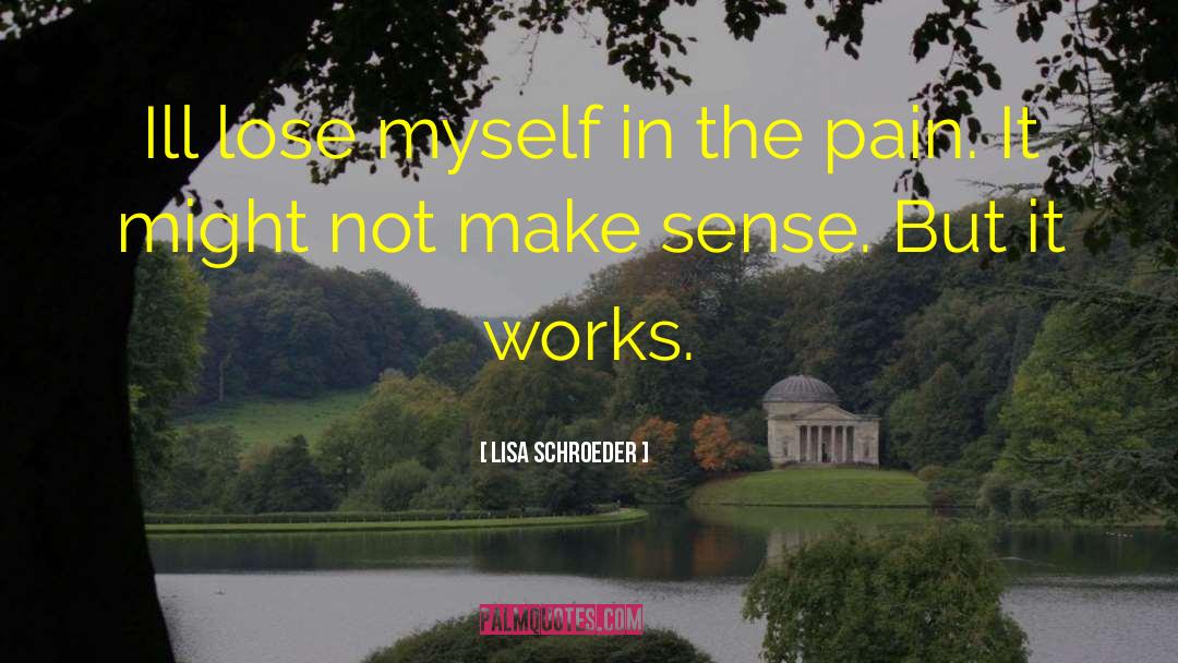 Lisa Schroeder Quotes: Ill lose myself in the