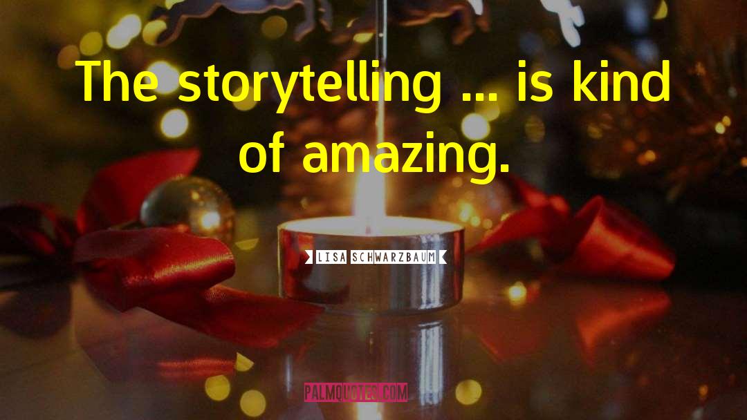 Lisa Schwarzbaum Quotes: The storytelling ... is kind