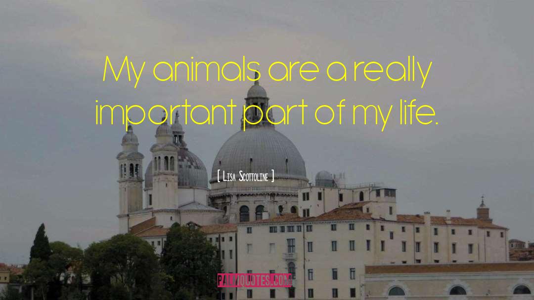 Lisa Scottoline Quotes: My animals are a really