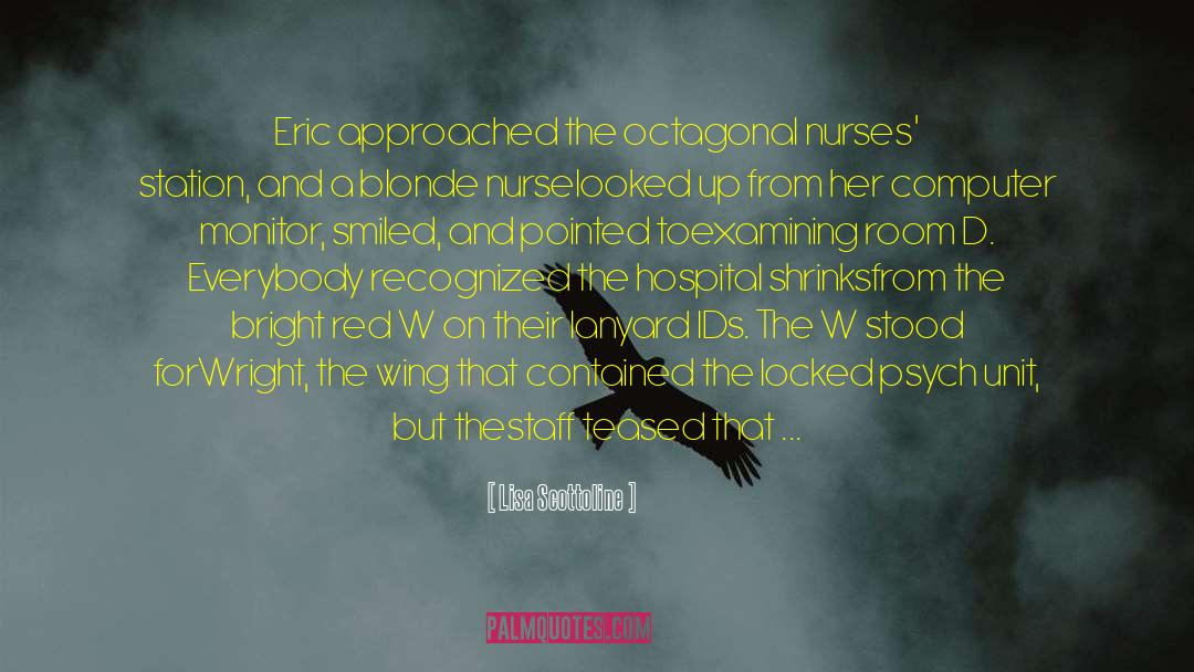 Lisa Scottoline Quotes: Eric approached the octagonal nurses'