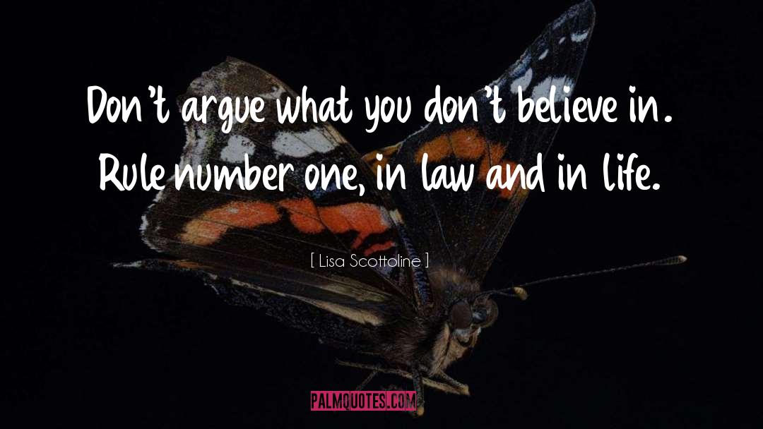 Lisa Scottoline Quotes: Don't argue what you don't