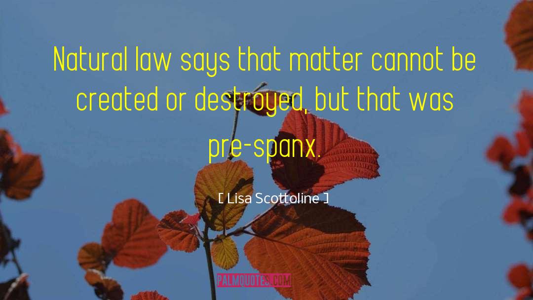 Lisa Scottoline Quotes: Natural law says that matter
