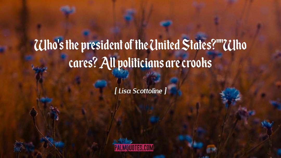 Lisa Scottoline Quotes: Who's the president of the