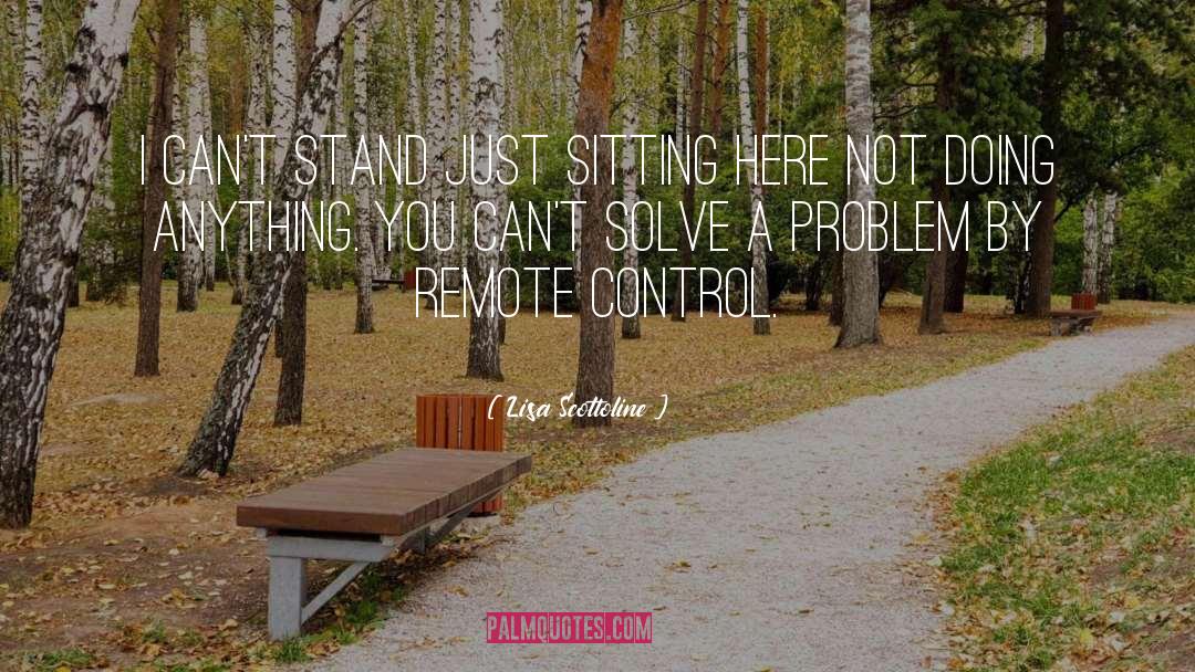 Lisa Scottoline Quotes: I can't stand just sitting