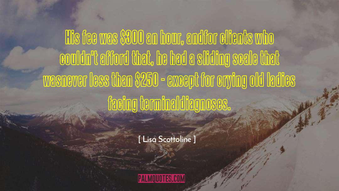 Lisa Scottoline Quotes: His fee was $300 an