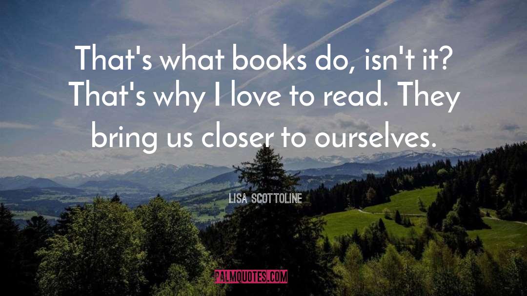 Lisa Scottoline Quotes: That's what books do, isn't