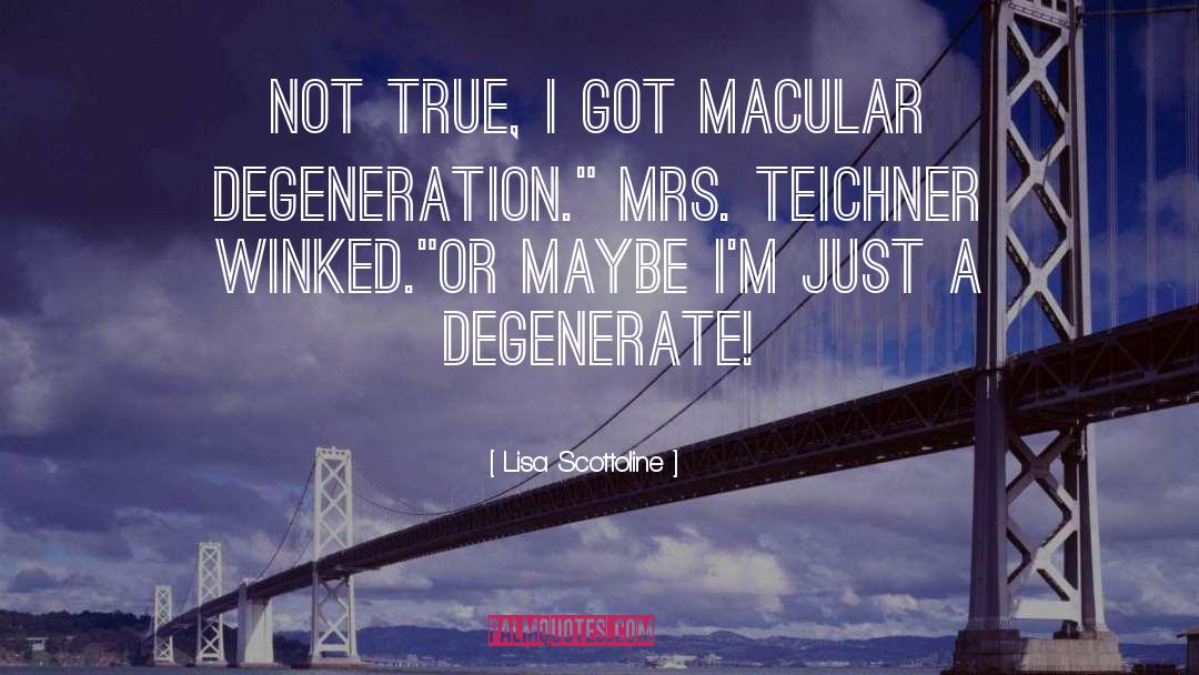 Lisa Scottoline Quotes: Not true, I got macular