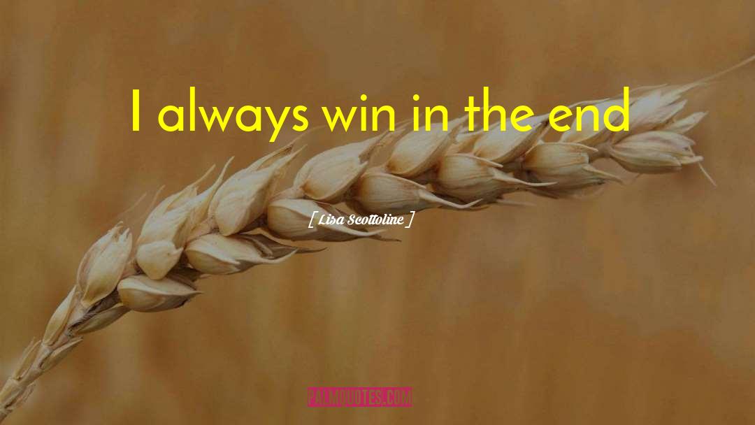 Lisa Scottoline Quotes: I always win in the