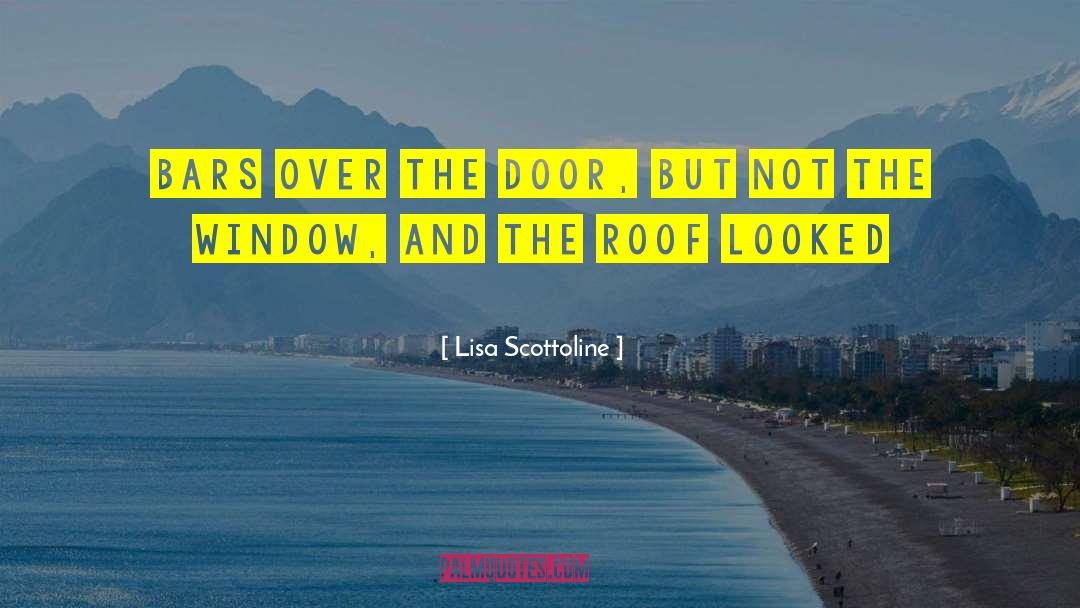 Lisa Scottoline Quotes: Bars over the door, but