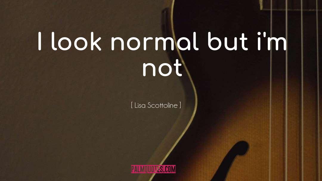 Lisa Scottoline Quotes: I look normal but i'm